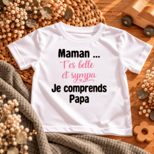 T-shirt enfant Maman t'es belle et sympa je comprends Papa