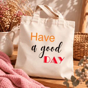 Sac réutilisable Have a good day avec message positif